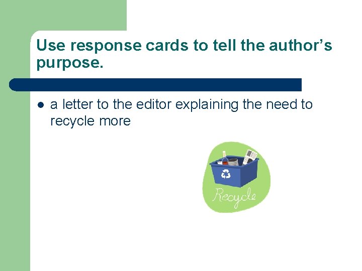 Use response cards to tell the author’s purpose. l a letter to the editor