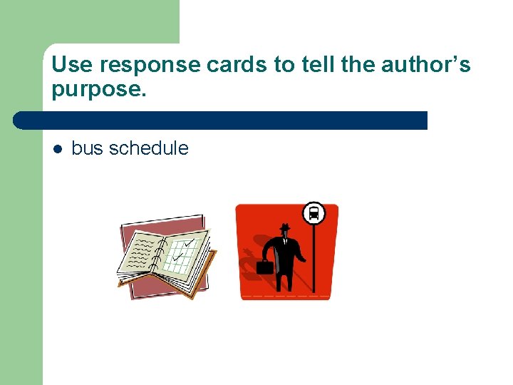 Use response cards to tell the author’s purpose. l bus schedule 