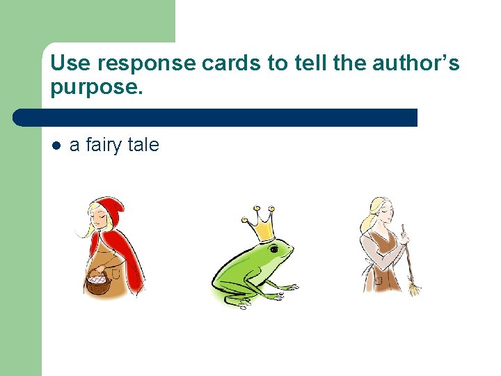 Use response cards to tell the author’s purpose. l a fairy tale 