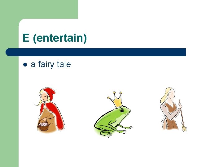 E (entertain) l a fairy tale 