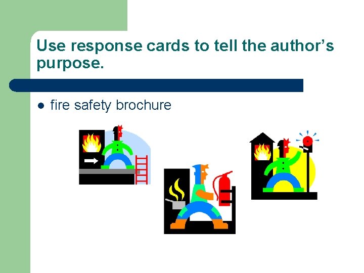 Use response cards to tell the author’s purpose. l fire safety brochure 