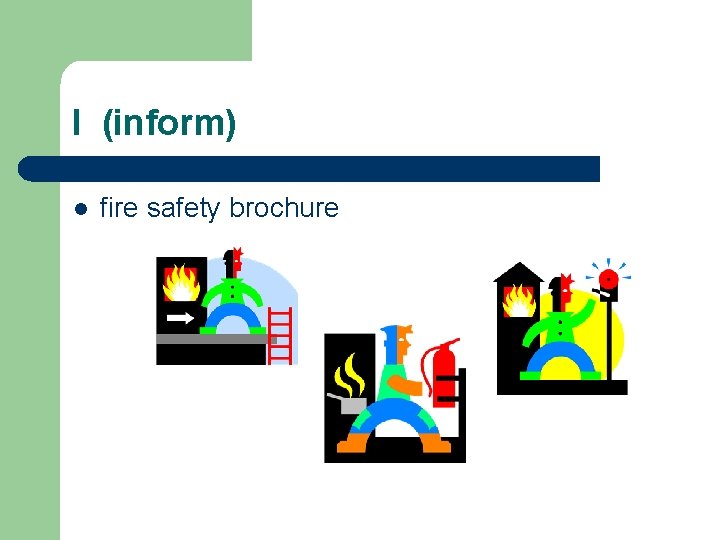 I (inform) l fire safety brochure 