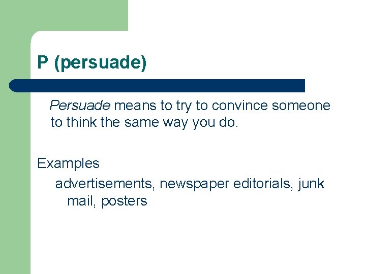 P (persuade) Persuade means to try to convince someone to think the same way