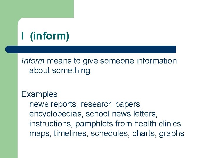 I (inform) Inform means to give someone information about something. Examples news reports, research