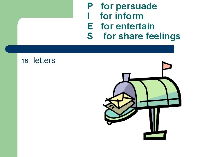 P for persuade I for inform E for entertain S for share feelings 16.