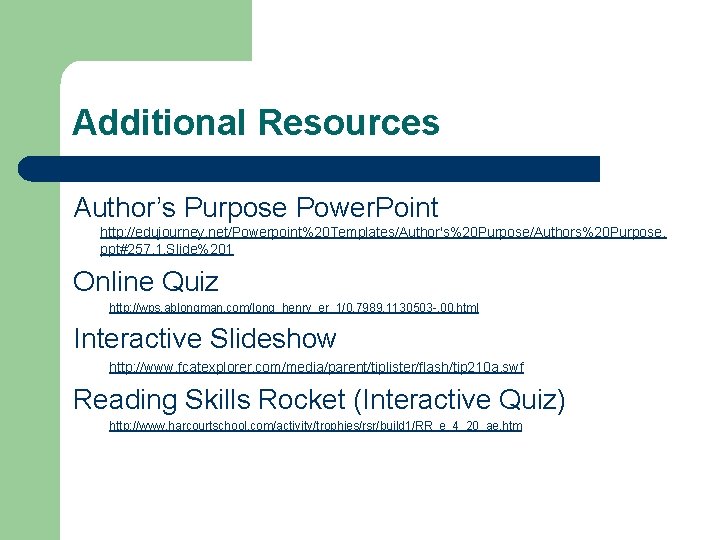 Additional Resources Author’s Purpose Power. Point http: //edujourney. net/Powerpoint%20 Templates/Author's%20 Purpose/Authors%20 Purpose. ppt#257, 1,