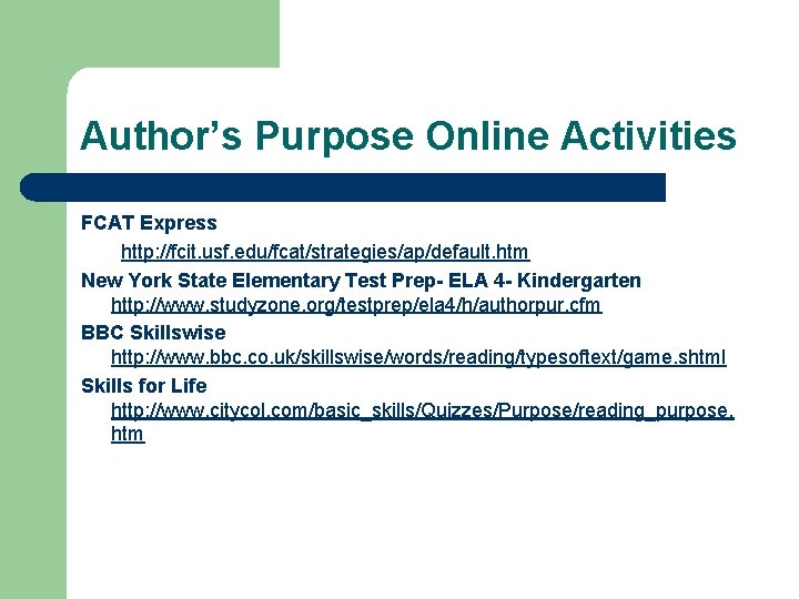 Author’s Purpose Online Activities FCAT Express http: //fcit. usf. edu/fcat/strategies/ap/default. htm New York State