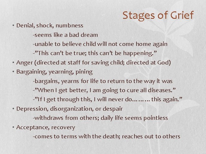 Stages of Grief • Denial, shock, numbness -seems like a bad dream -unable to