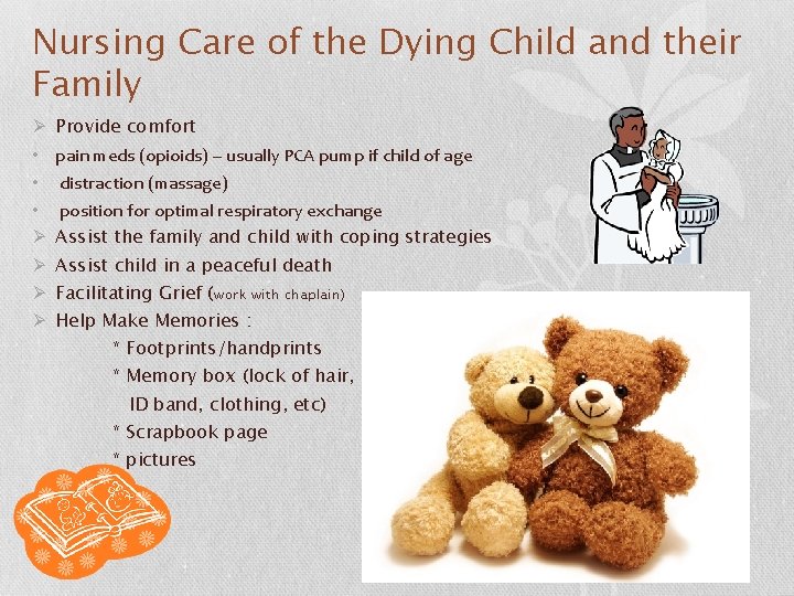 Nursing Care of the Dying Child and their Family Ø Provide comfort • pain