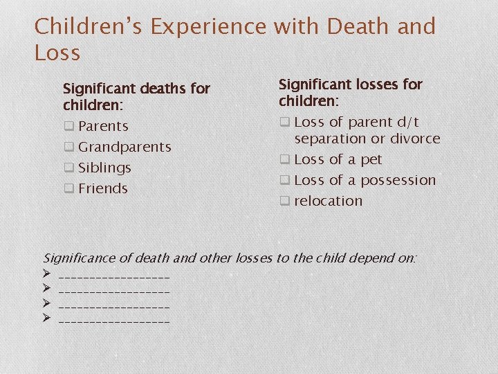 Children’s Experience with Death and Loss Significant deaths for children: q Parents q Grandparents