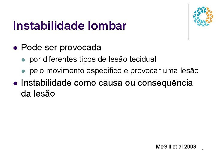 Instabilidade lombar l Pode ser provocada l l l por diferentes tipos de lesão