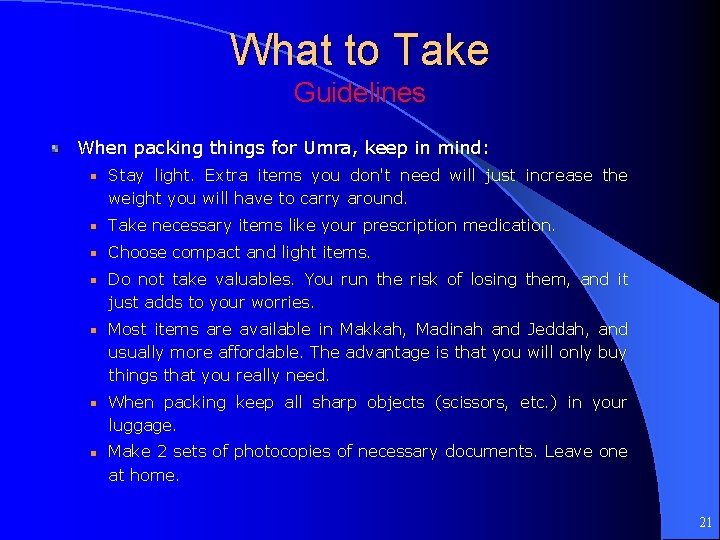 What to Take Guidelines When packing things for Umra, keep in mind: Stay light.