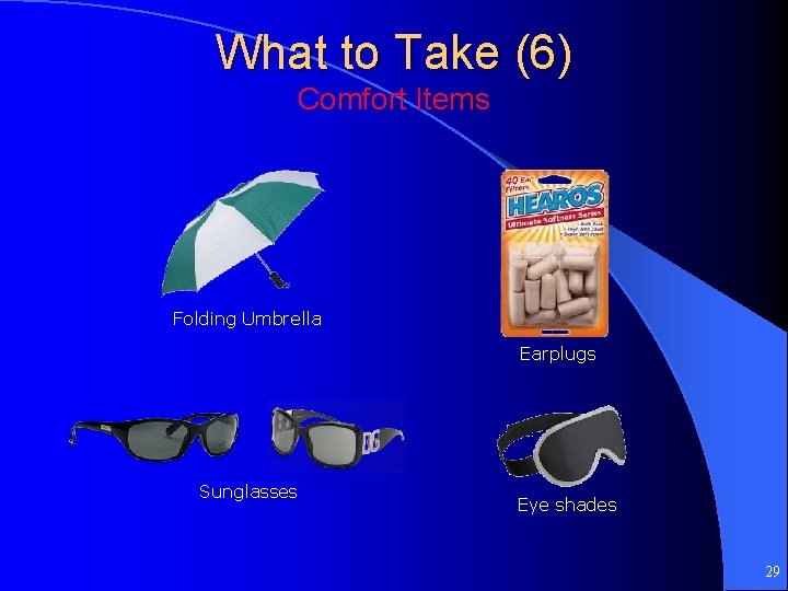What to Take (6) Comfort Items Folding Umbrella Earplugs Sunglasses Eye shades 29 