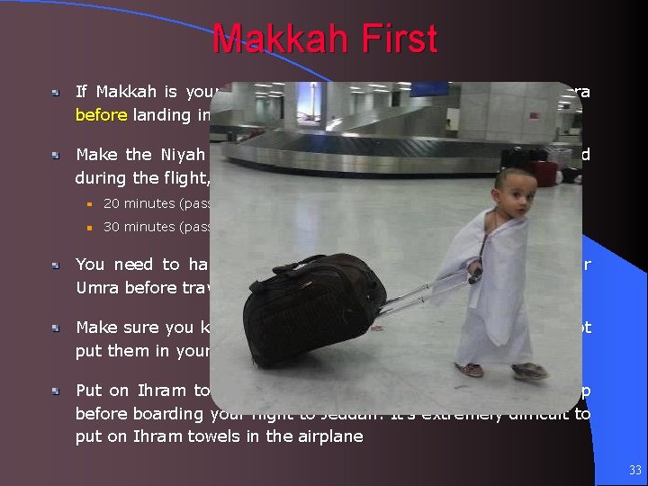 Makkah First If Makkah is your first stop then you assume Ihram for Umra