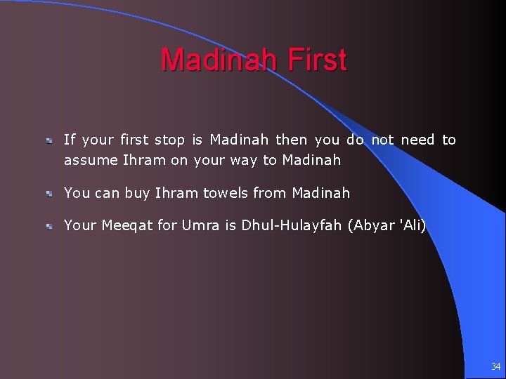 Madinah First If your first stop is Madinah then you do not need to