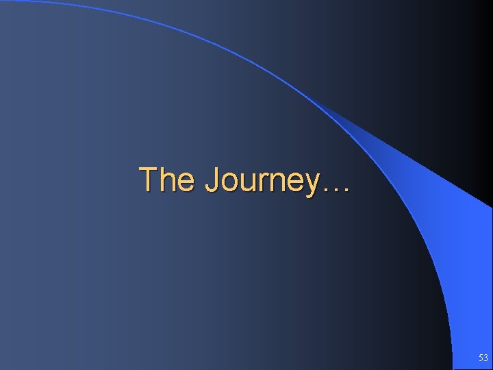 The Journey… 53 