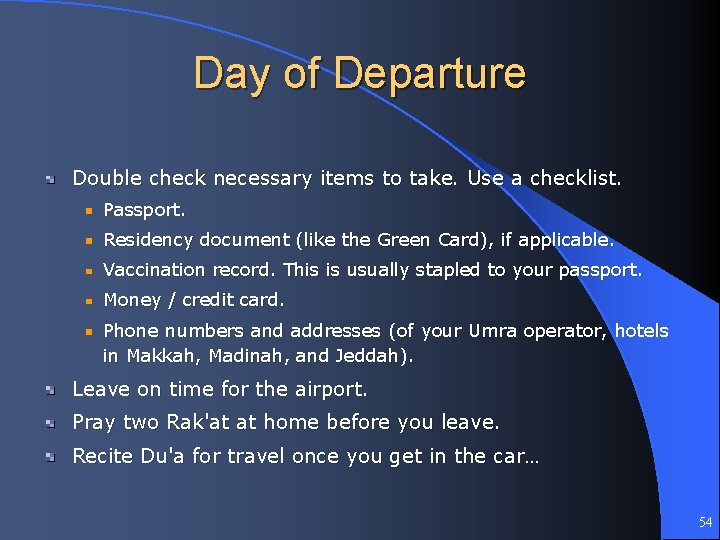 Day of Departure Double check necessary items to take. Use a checklist. Passport. Residency
