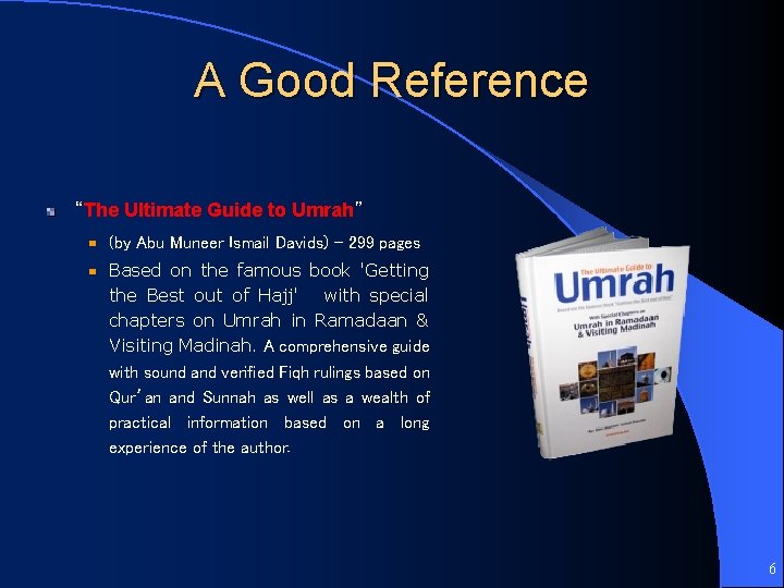A Good Reference “The Ultimate Guide to Umrah” (by Abu Muneer Ismail Davids) –