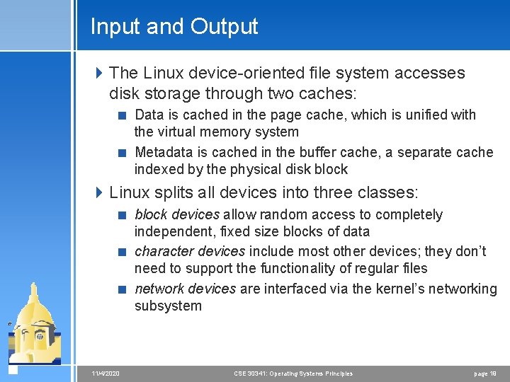 Input and Output 4 The Linux device-oriented file system accesses disk storage through two