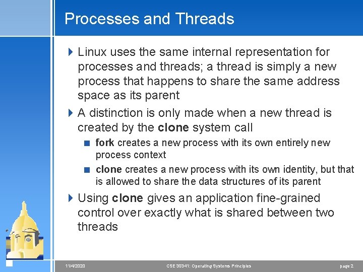 Processes and Threads 4 Linux uses the same internal representation for processes and threads;