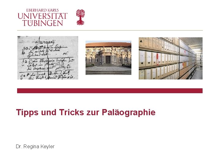 Tipps und Tricks zur Paläographie Dr. Regina Keyler Tipps und Tricks zur Paläographie Dr. Regina Keyler
