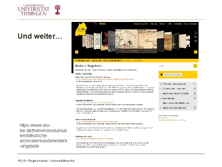 Und weiter… https: //www. leobw. de/themenmodul/sud westdeutschearchivalienkunde/weitere -angebote 14 | Dr. Regina Keyler - Und weiter… https: //www. leobw. de/themenmodul/sud westdeutschearchivalienkunde/weitere -angebote 14 | Dr. Regina Keyler -