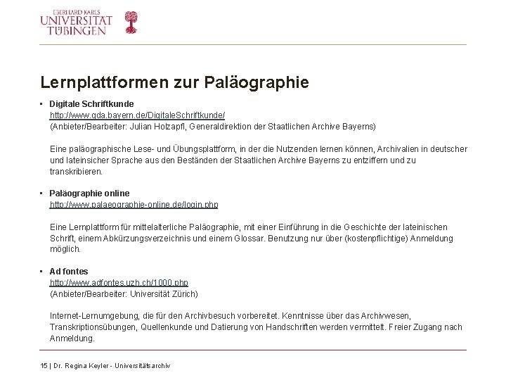Lernplattformen zur Paläographie • Digitale Schriftkunde http: //www. gda. bayern. de/Digitale. Schriftkunde/ (Anbieter/Bearbeiter: Julian Lernplattformen zur Paläographie • Digitale Schriftkunde http: //www. gda. bayern. de/Digitale. Schriftkunde/ (Anbieter/Bearbeiter: Julian
