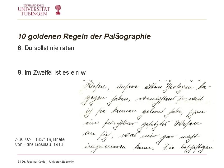 10 goldenen Regeln der Paläographie 8. Du sollst nie raten 9. Im Zweifel ist 10 goldenen Regeln der Paläographie 8. Du sollst nie raten 9. Im Zweifel ist