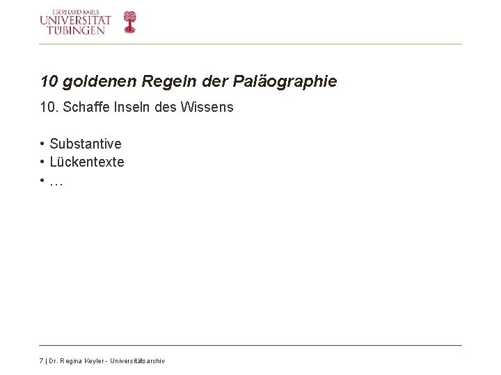 10 goldenen Regeln der Paläographie 10. Schaffe Inseln des Wissens • Substantive • Lückentexte 10 goldenen Regeln der Paläographie 10. Schaffe Inseln des Wissens • Substantive • Lückentexte