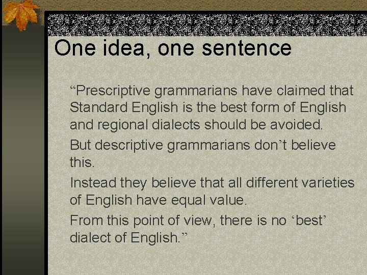 One idea, one sentence “Prescriptive grammarians have claimed that Standard English is the best One idea, one sentence “Prescriptive grammarians have claimed that Standard English is the best