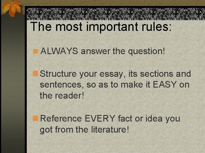 The most important rules: n ALWAYS answer the question! n Structure your essay, its The most important rules: n ALWAYS answer the question! n Structure your essay, its