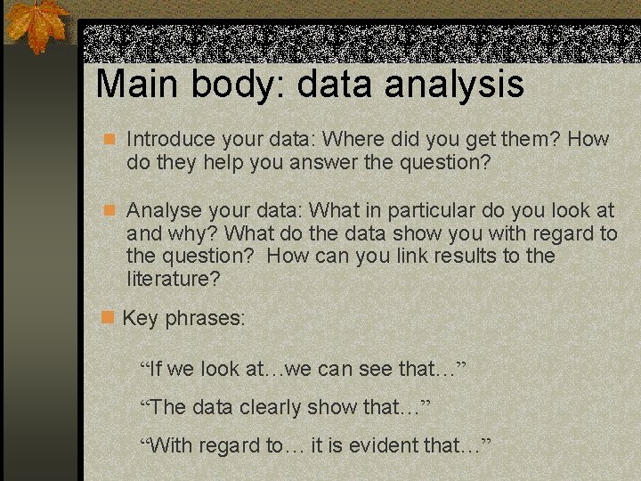 Main body: data analysis n Introduce your data: Where did you get them? How Main body: data analysis n Introduce your data: Where did you get them? How