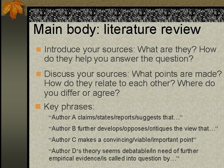 Main body: literature review n Introduce your sources: What are they? How do they Main body: literature review n Introduce your sources: What are they? How do they