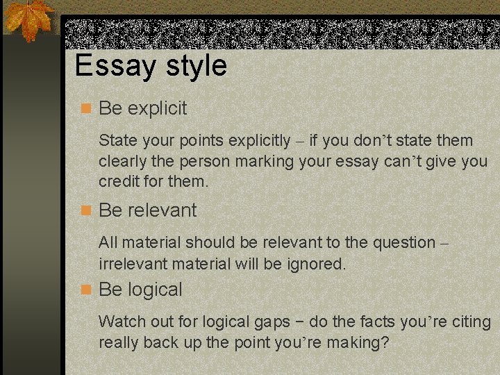 Essay style n Be explicit State your points explicitly – if you don’t state Essay style n Be explicit State your points explicitly – if you don’t state