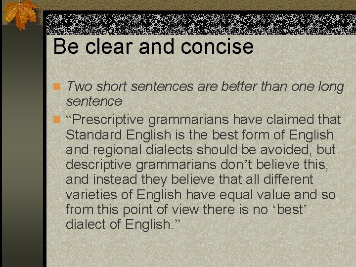Be clear and concise n Two short sentences are better than one long sentence Be clear and concise n Two short sentences are better than one long sentence