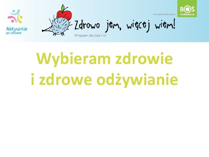 Wybieram zdrowie i zdrowe odżywianie 