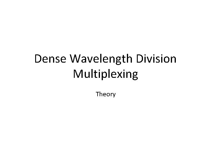 Dense Wavelength Division Multiplexing Theory Dense Wavelength Division Multiplexing Theory