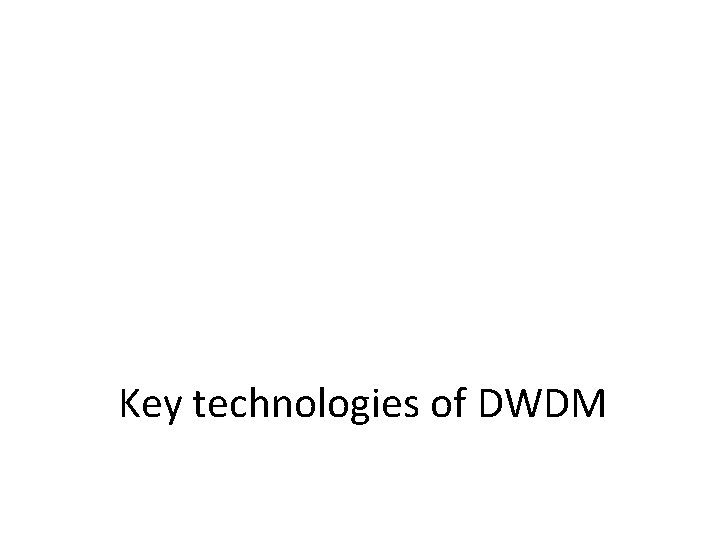 Key technologies of DWDM Key technologies of DWDM