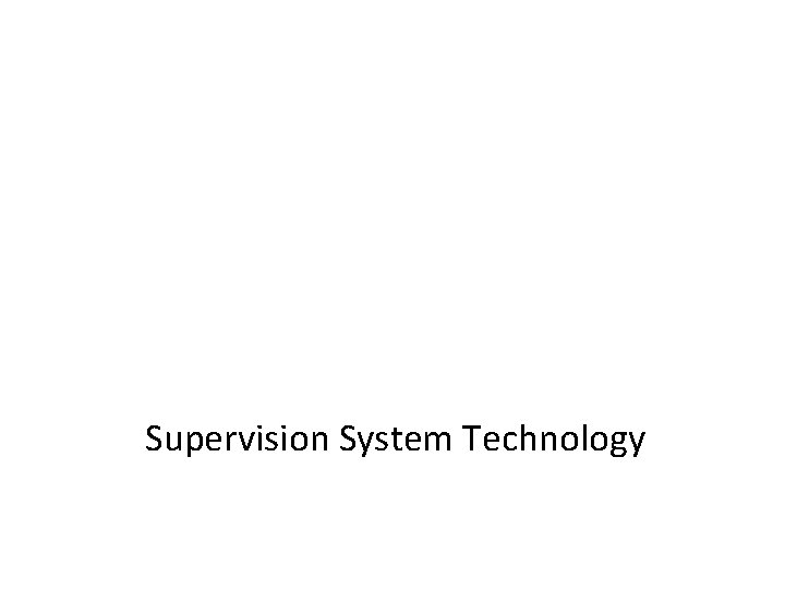Supervision System Technology Supervision System Technology