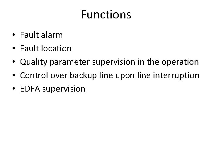 Functions • • • Fault alarm Fault location Quality parameter supervision in the operation Functions • • • Fault alarm Fault location Quality parameter supervision in the operation