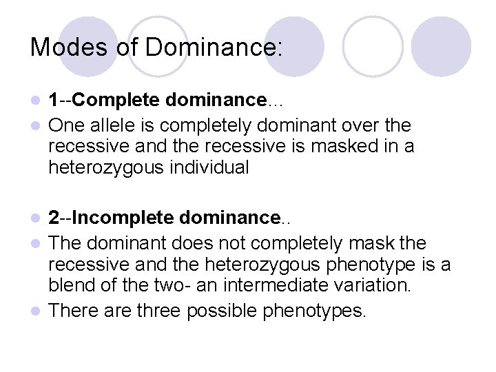 Modes of Dominance: 1 --Complete dominance… l One allele is completely dominant over the