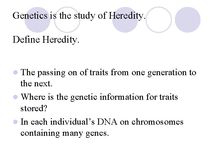 Genetics is the study of Heredity. Define Heredity. l The passing on of traits