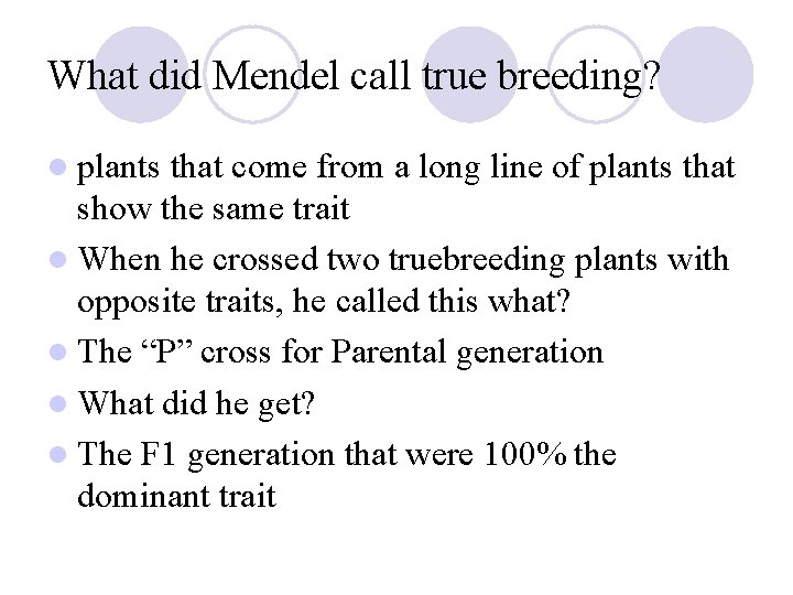 What did Mendel call true breeding? l plants that come from a long line