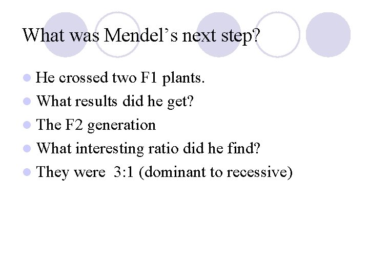 What was Mendel’s next step? l He crossed two F 1 plants. l What