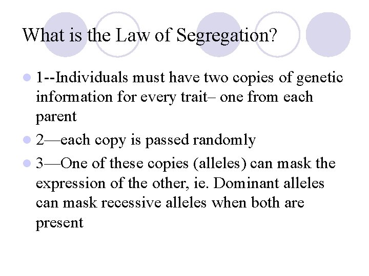 What is the Law of Segregation? l 1 --Individuals must have two copies of What is the Law of Segregation? l 1 --Individuals must have two copies of