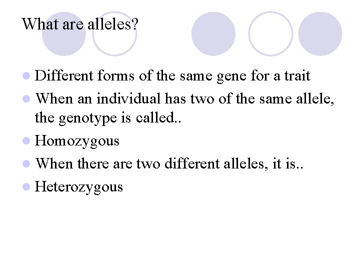 What are alleles? l Different forms of the same gene for a trait l What are alleles? l Different forms of the same gene for a trait l
