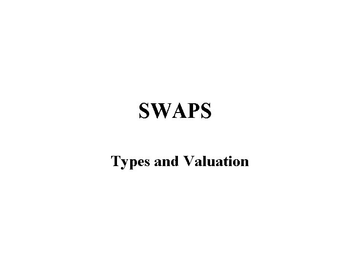 SWAPS Types and Valuation 