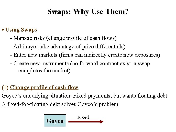 Swaps: Why Use Them? • Using Swaps - Manage risks (change profile of cash