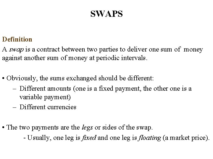 SWAPS Definition A swap is a contract between two parties to deliver one sum