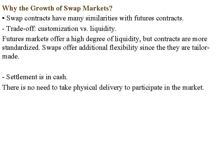 Why the Growth of Swap Markets? • Swap contracts have many similarities with futures